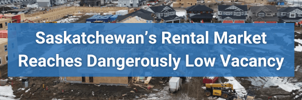 Saskatchewan’s Rental Housing Market Reaches Dangerously Low Vacancy